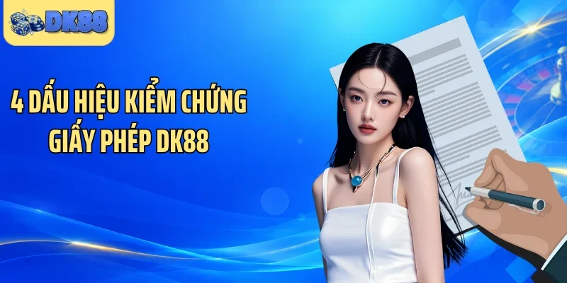 4 dấu hiệu kiểm chứng giấy phép DK88