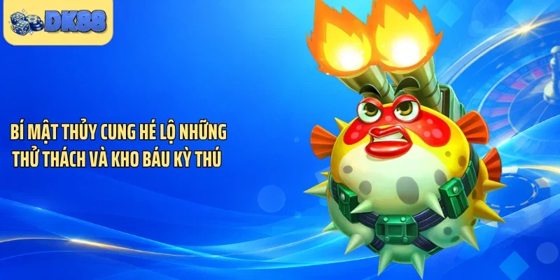 Bí mật thủy cung hé lộ những thử thách và kho báu kỳ thú