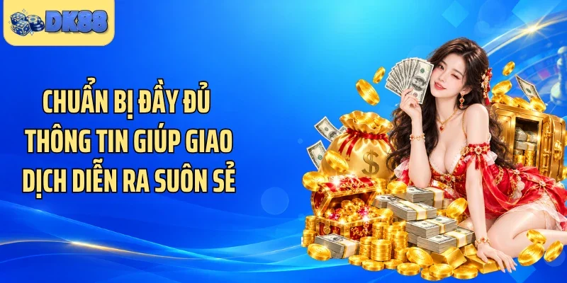 Chuẩn bị đầy đủ thông tin giúp giao dịch diễn ra suôn sẻ