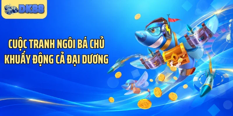 Cuộc tranh ngôi bá chủ khuấy động cả đại dương