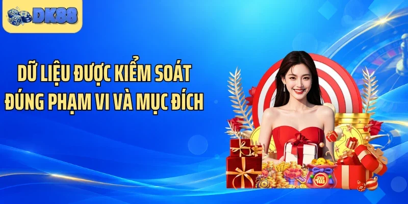 Dữ liệu được kiểm soát đúng phạm vi và mục đích