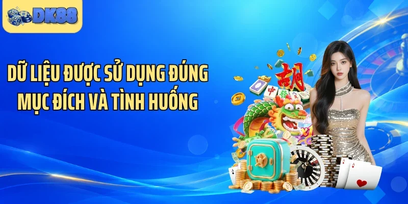 Dữ liệu được sử dụng đúng mục đích và tình huống