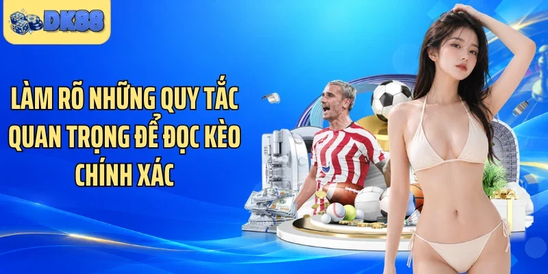 Làm rõ những quy tắc quan trọng để đọc kèo chính xác 