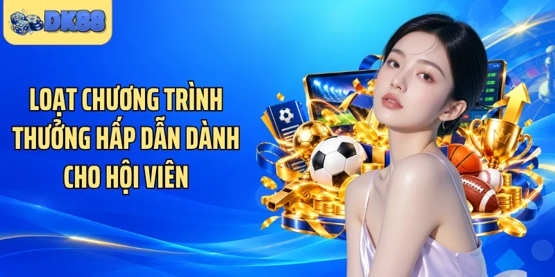 Loạt chương trình thưởng hấp dẫn dành cho hội viên