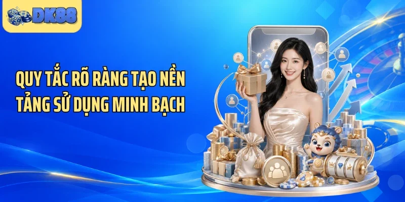 Quy tắc rõ ràng tạo nền tảng sử dụng minh bạch