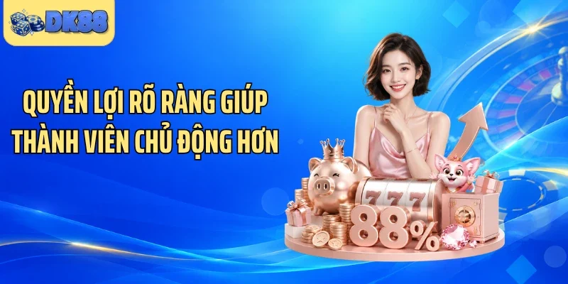 Quyền lợi rõ ràng giúp thành viên chủ động hơn
