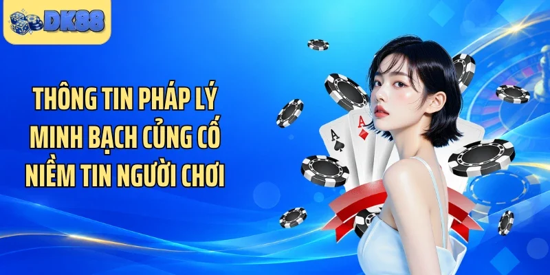 Thông tin pháp lý minh bạch củng cố niềm tin người chơi
